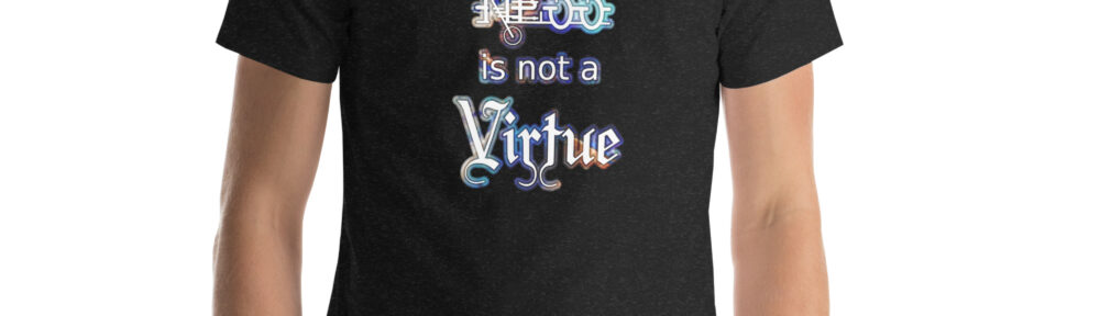 Seriousness is Not a Virtue: Unisex t-shirt Clothing seriousness is not a virtue